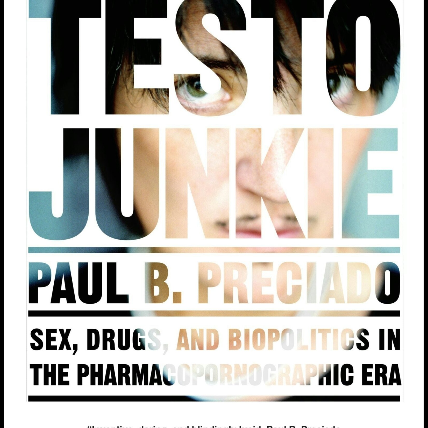 Paul B. Preciado Testo Junkie : Sex, Drugs and Biopolitics in the Pharmacopornographic Era