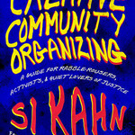 Si Kahn B - Creative community organizing