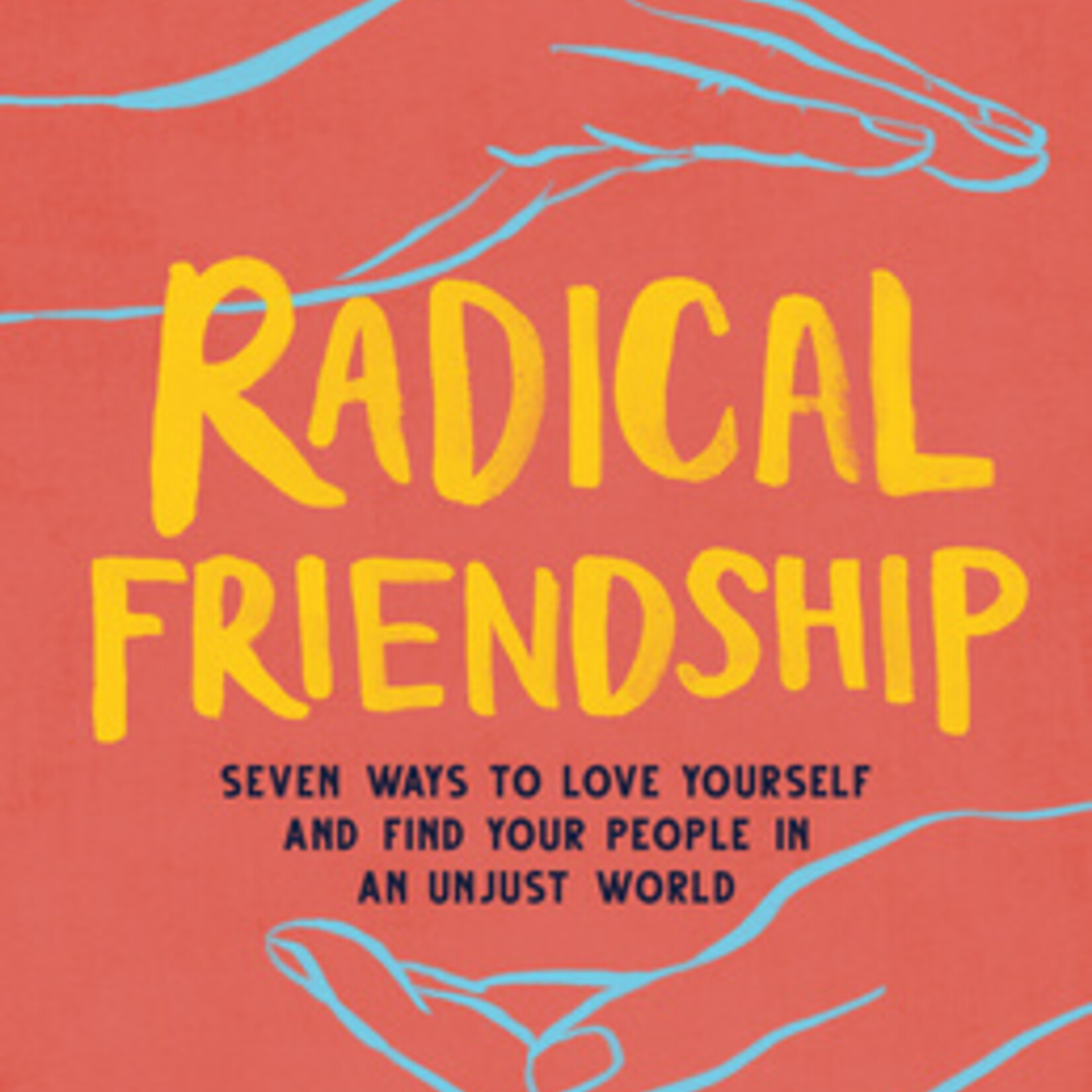 Kate Johnson Radical Friendship : Seven Ways to Love Yourself and Find Your People in an Unjust World