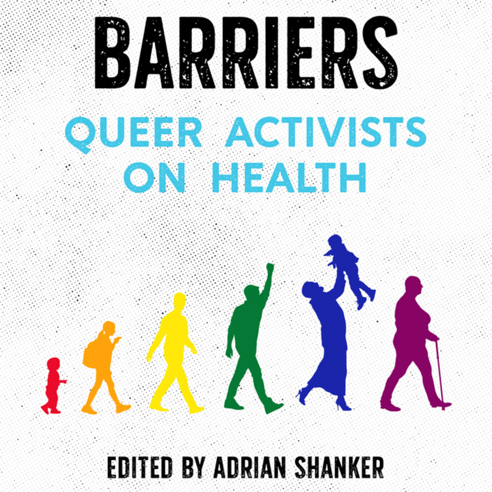Adrian Shanker B - Bodies And Barriers : Queer Activists on Health