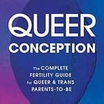 Kristin L. Kali Queer Conception : The Complete Fertility Guide for Queer and Trans Parents-to-Be