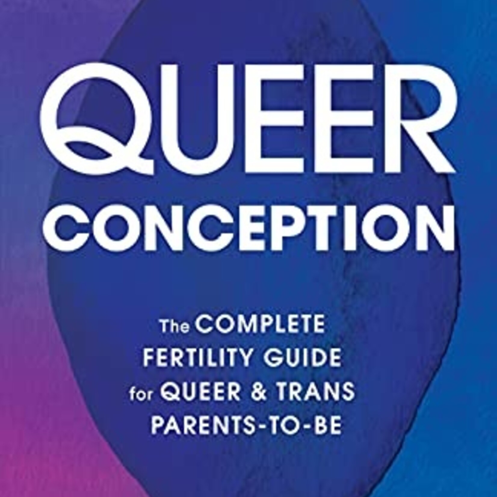 Kristin L. Kali Queer Conception : The Complete Fertility Guide for Queer and Trans Parents-to-Be