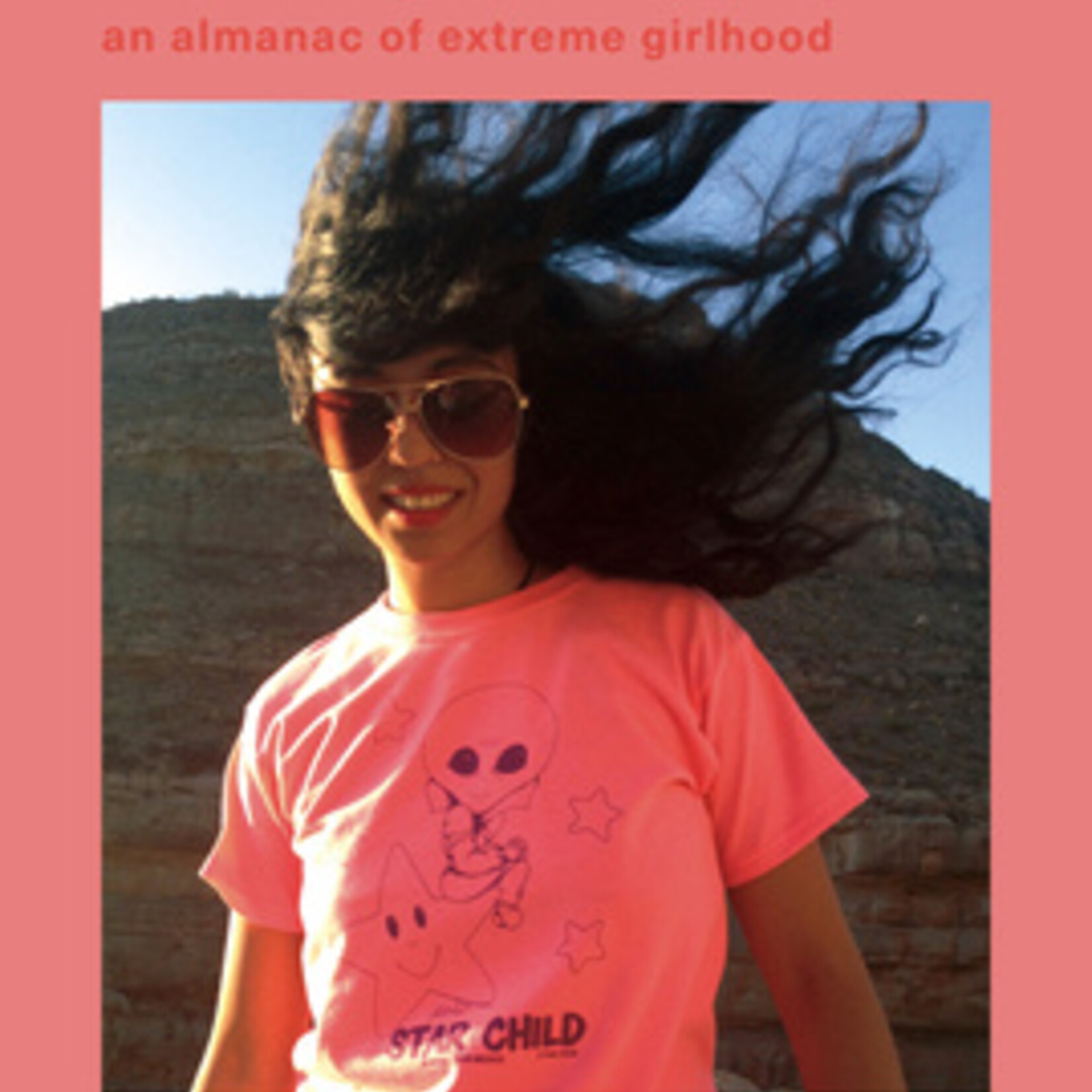 Jackie Wang Alien Daughters Walk Into the Sun : An Almanac of Extreme Girlhood