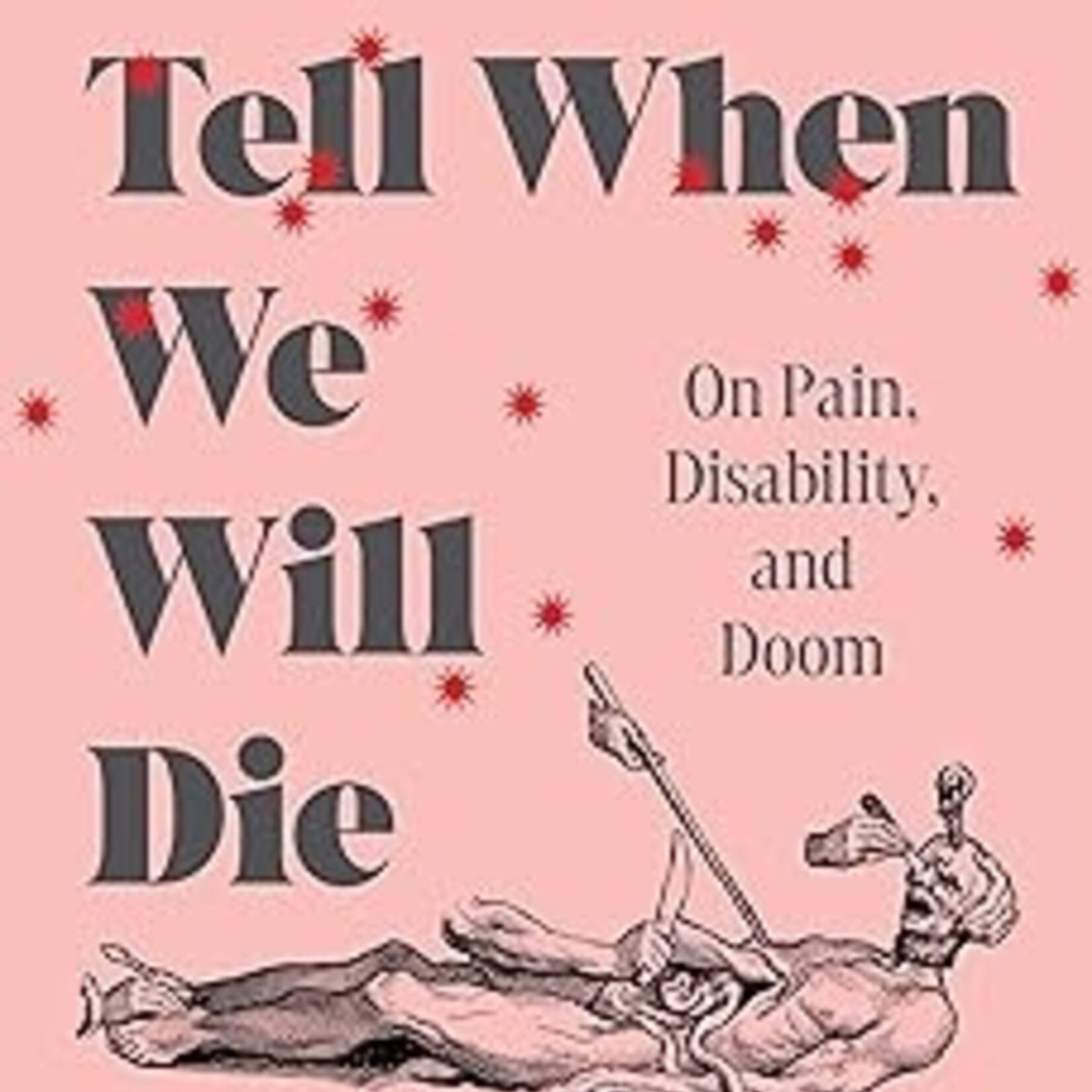 Johanna Hedva How to Tell When We Will Die : On Pain, Disability, and Doom