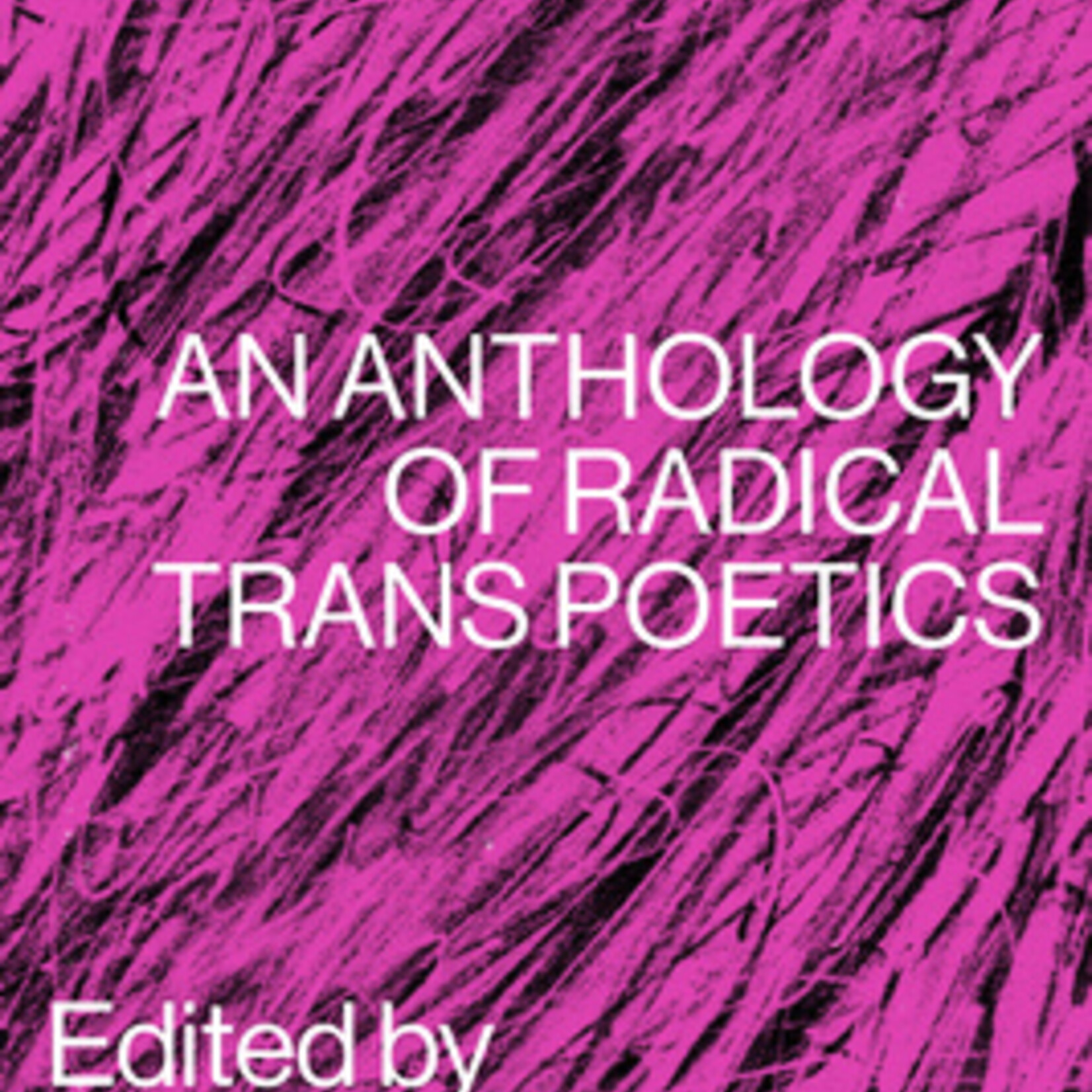 An anthology of radical trans poetics