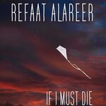 refaat alareer If I Must Die : Poetry and Prose