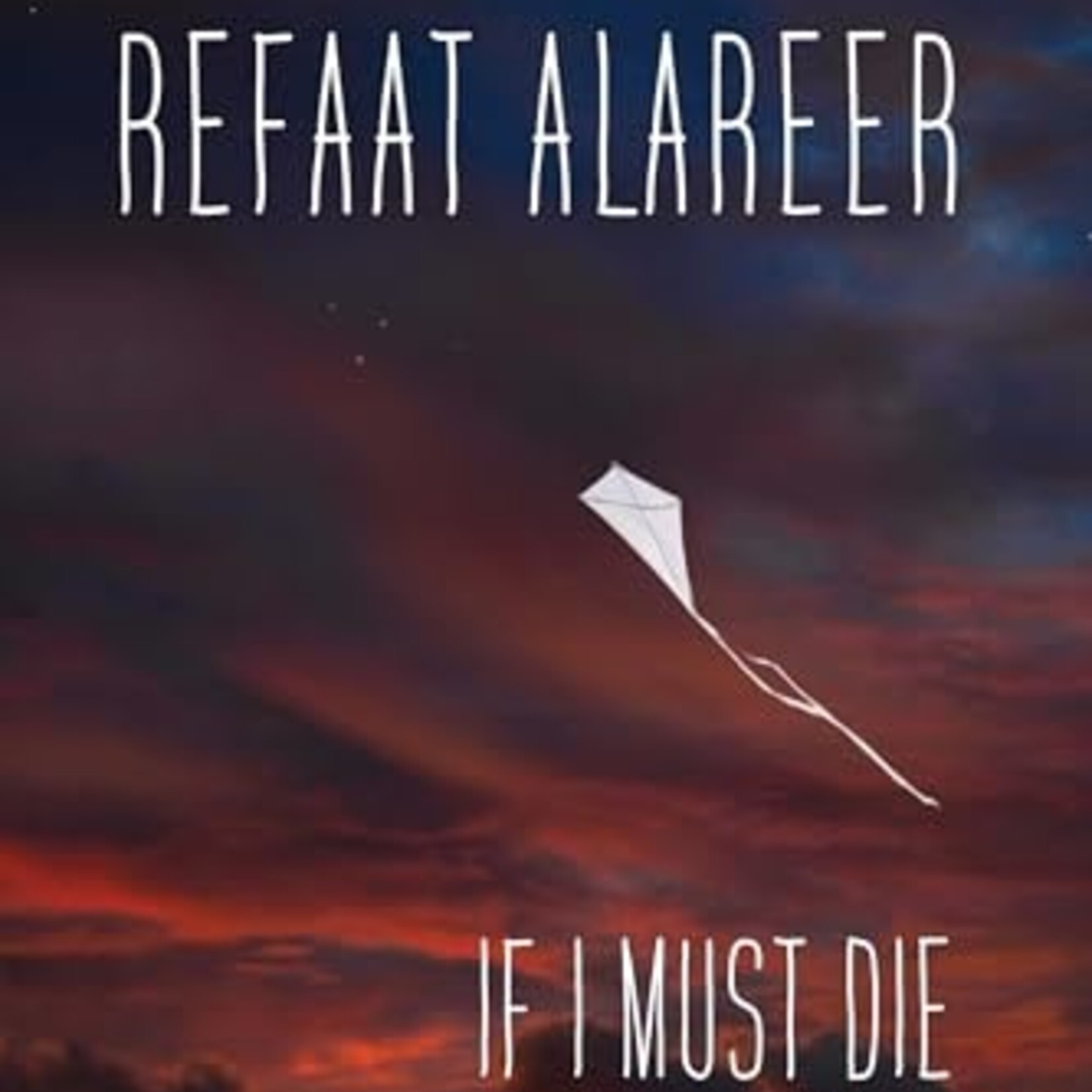 refaat alareer If I Must Die : Poetry and Prose