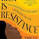 Tricia Hersey Rest Is Resistance : Free yourself from grind culture and reclaim your life