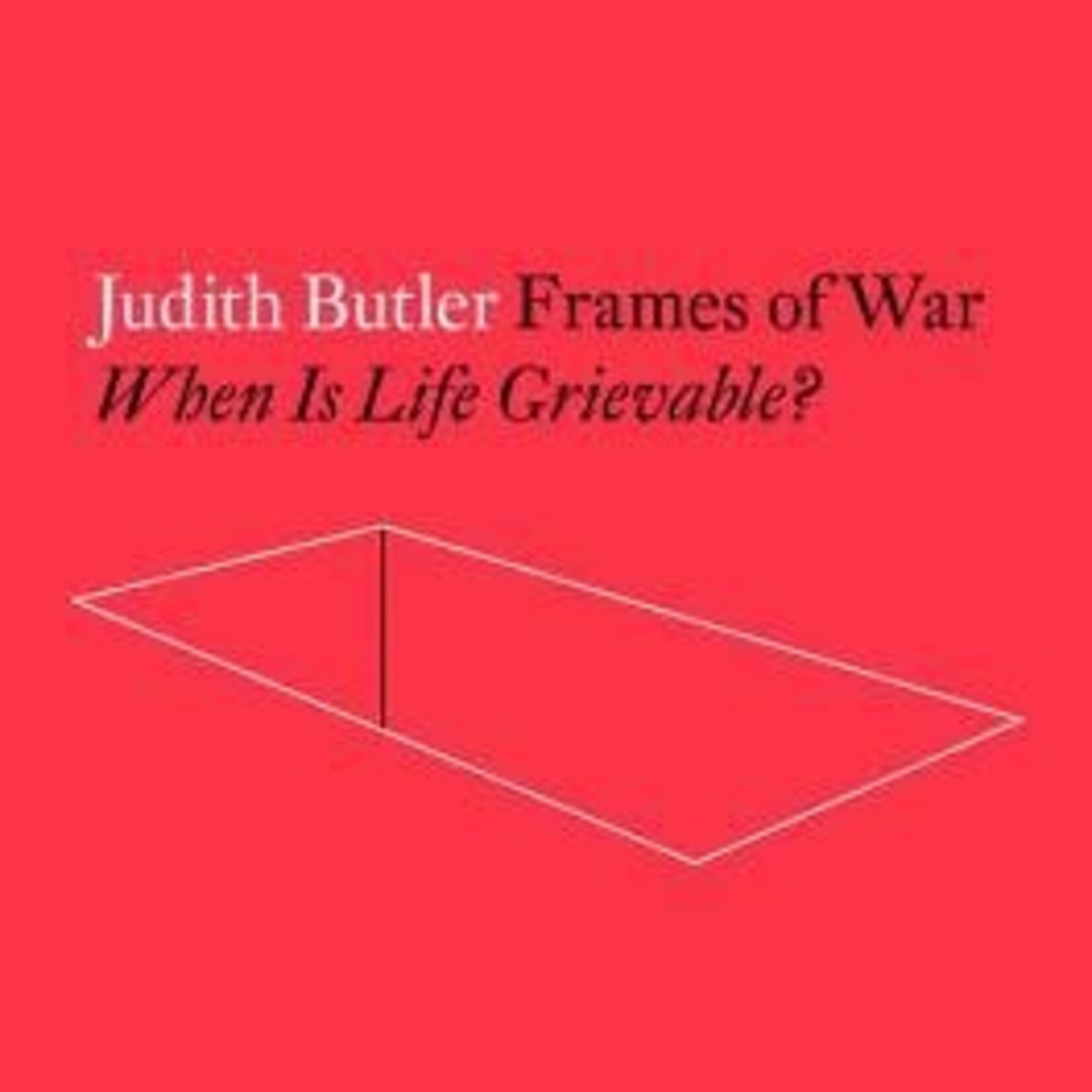 Judith Butler Frames of War : When Is Life Grievable?