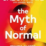 Gabor Maté The Myth of Normal : Illness, health & healing in a toxic culture