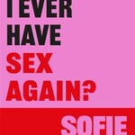 Sofie Hagen Will I Ever Have Sex Again? : A disarmingly honest and funny exploration of sex (and those who aren’t having it)