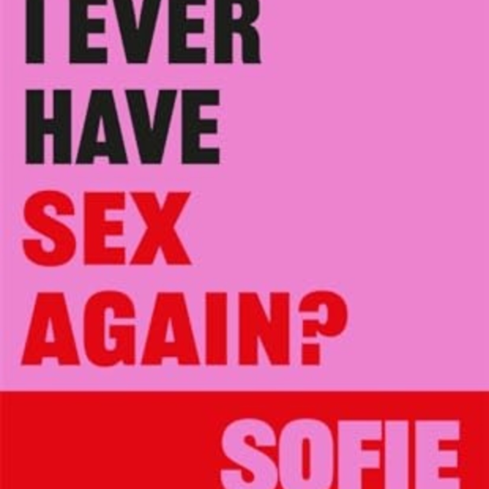 Sofie Hagen Will I Ever Have Sex Again? : A disarmingly honest and funny exploration of sex (and those who aren’t having it)