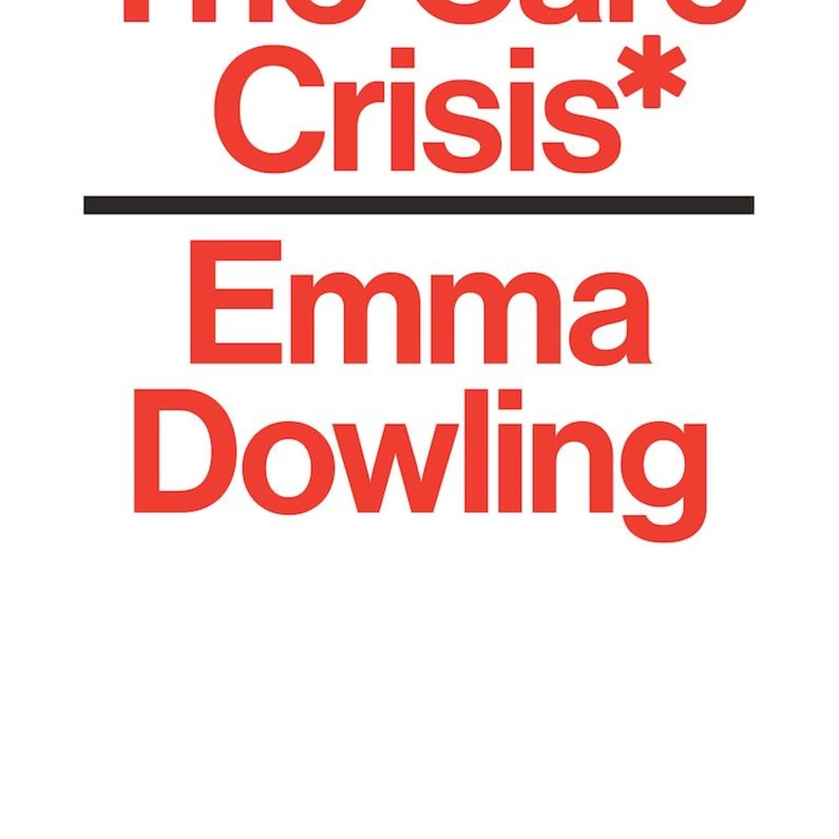 Emma Dowling The Care Crisis : What Caused It and How Can We End It? (hardcover)