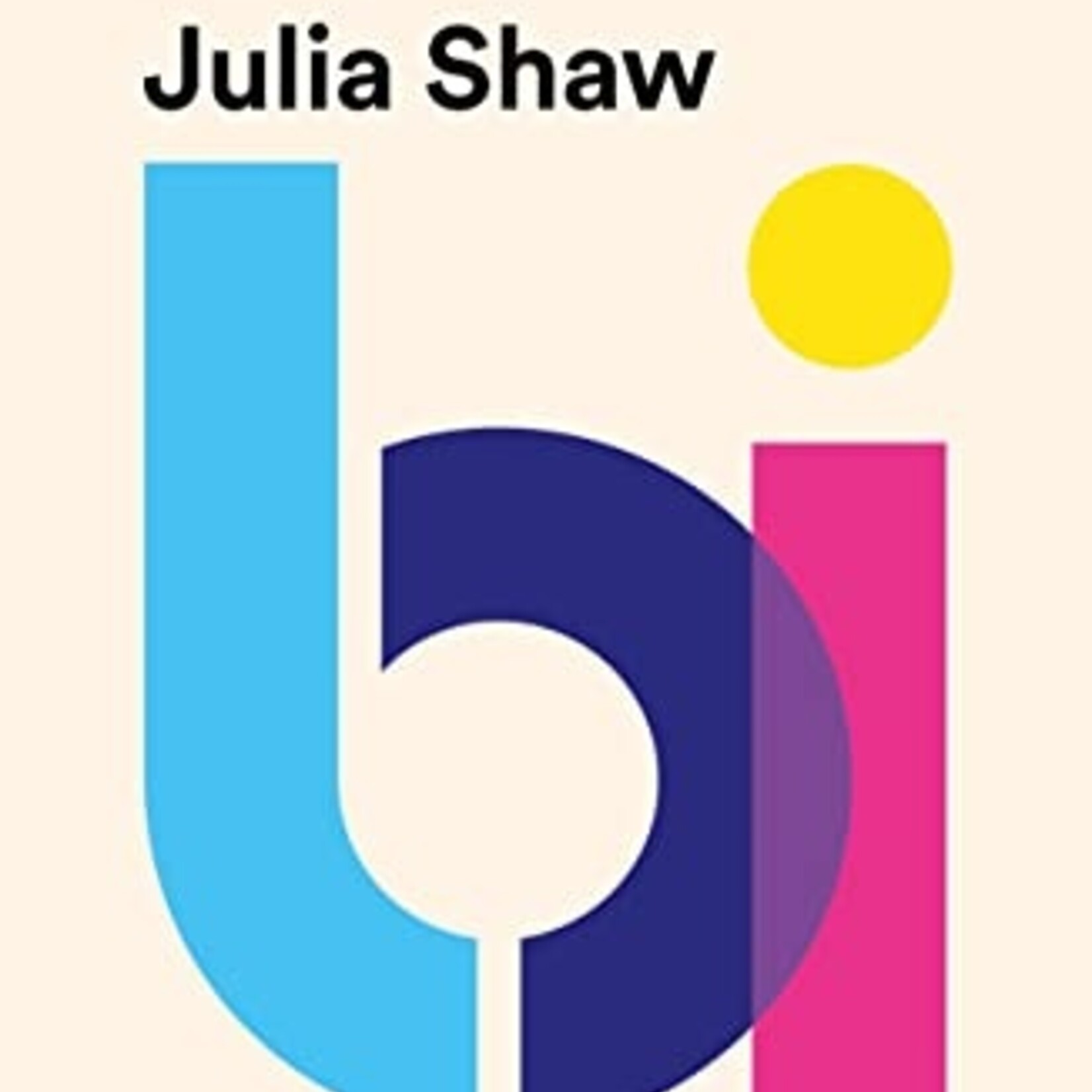 Julia Shaw Bi : The Hidden Culture, History and Science of Bisexuality