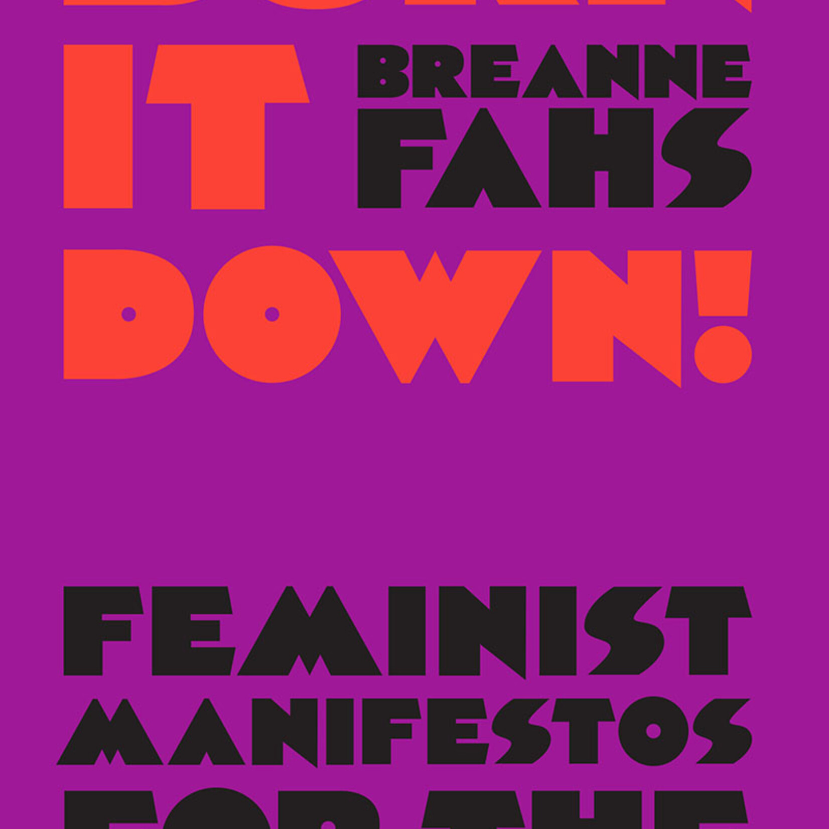 Breanne Fahs Burn it Down! Feminist Manifestos for the revolution (hardcover)
