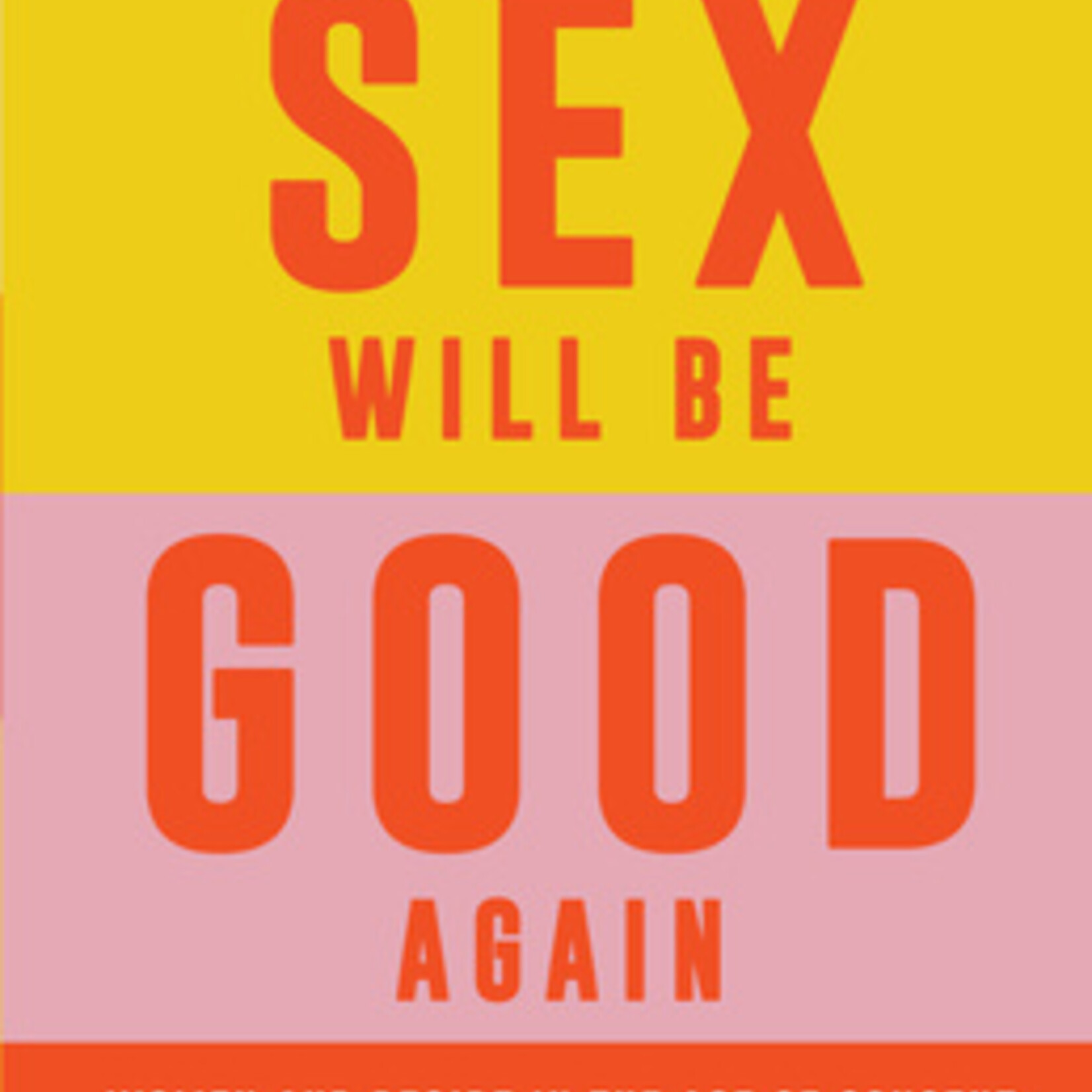 Katherine Angel Tomorrow Sex Will Be Good Again : Women and Desire in the Age of Consent