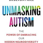 Devon Price Unmasking Autism : The Power of Embracing Our Hidden Neurodiversity