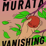 Sayaka Murata Vanishing World
