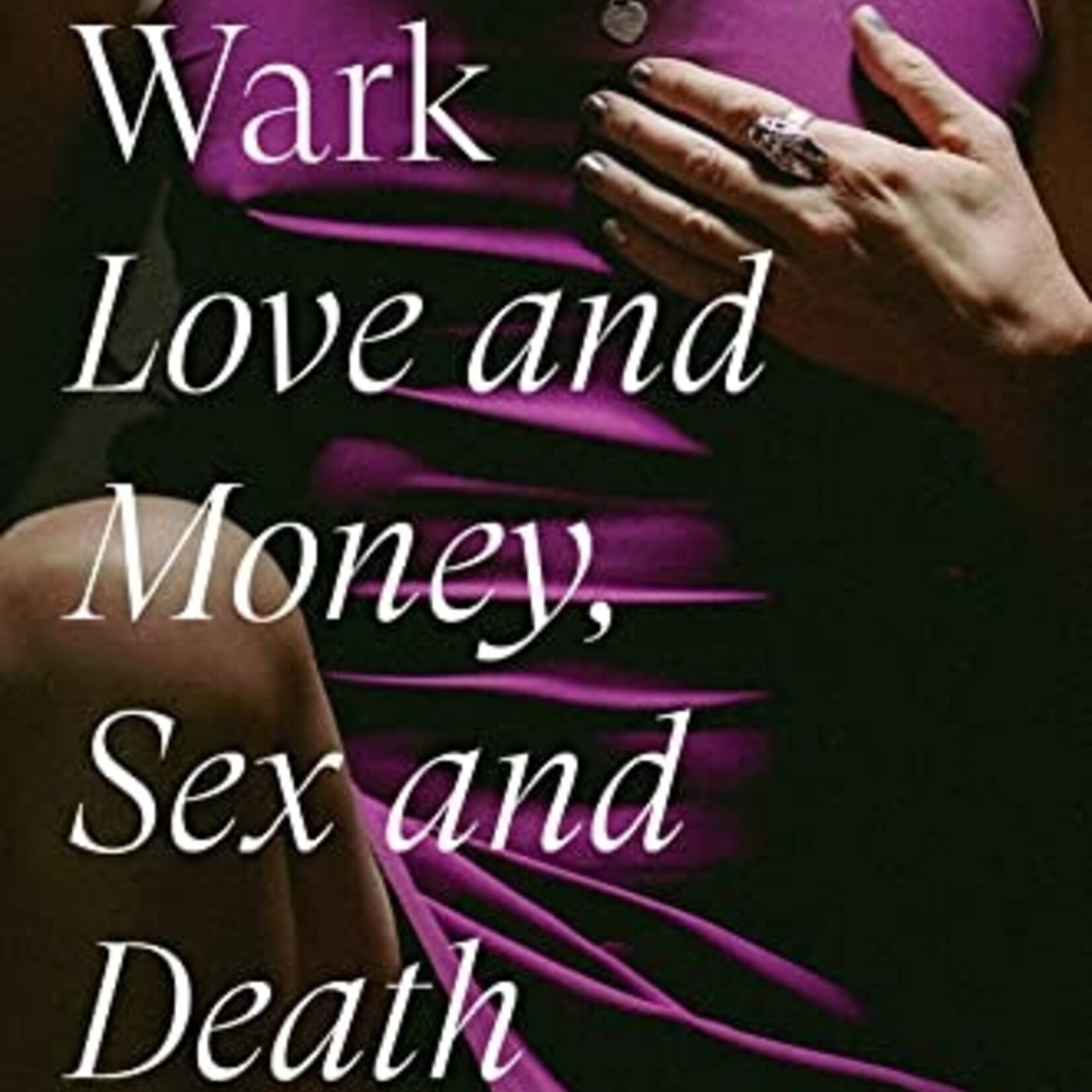 McKenzie Wark Love and Money, Sex and Death : A Memoir