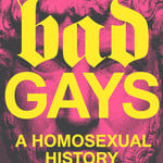 Huw Lemmey, Ben Miller Bad Gays : A Homosexual History