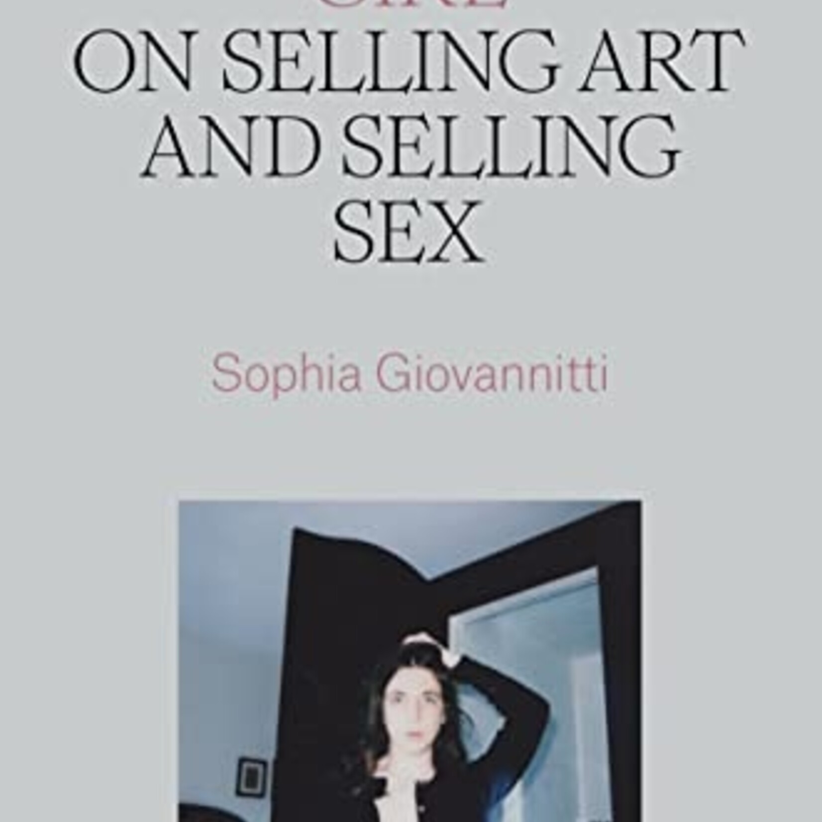 Sophia Giovannitti Working Girl : On Selling Art and Selling Sex