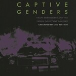 Eric A. Stanley B - Captive genders. Trans embodiment and the prison industrial complex.