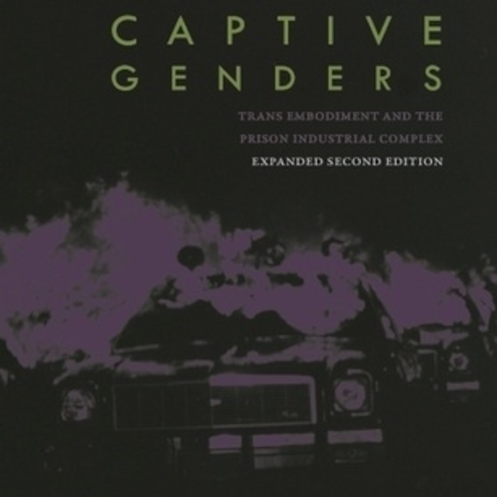 Eric A. Stanley B - Captive genders. Trans embodiment and the prison industrial complex.