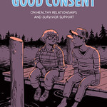 Cindy Crabb Learning Good Consent : On Healthy Relationships and Survivor Support