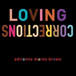 Adrienne Maree Brown Loving Corrections