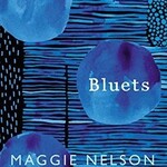 Maggie Nelson Bluets : AS SEEN ON BBC2’S BETWEEN THE COVERS