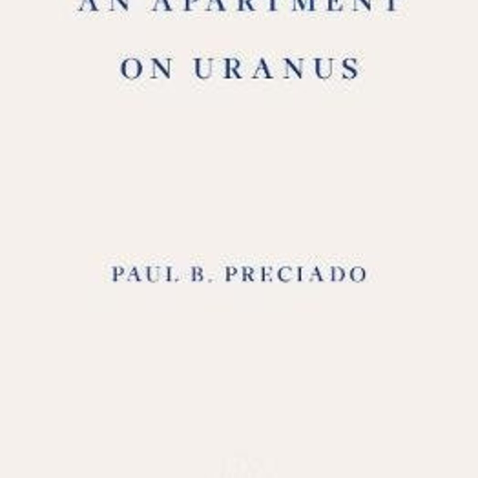 Paul B. Preciado An Apartment on Uranus