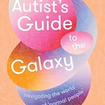 Clara Törnvall The Autist’s Guide to the Galaxy : navigating the world of ‘normal people’