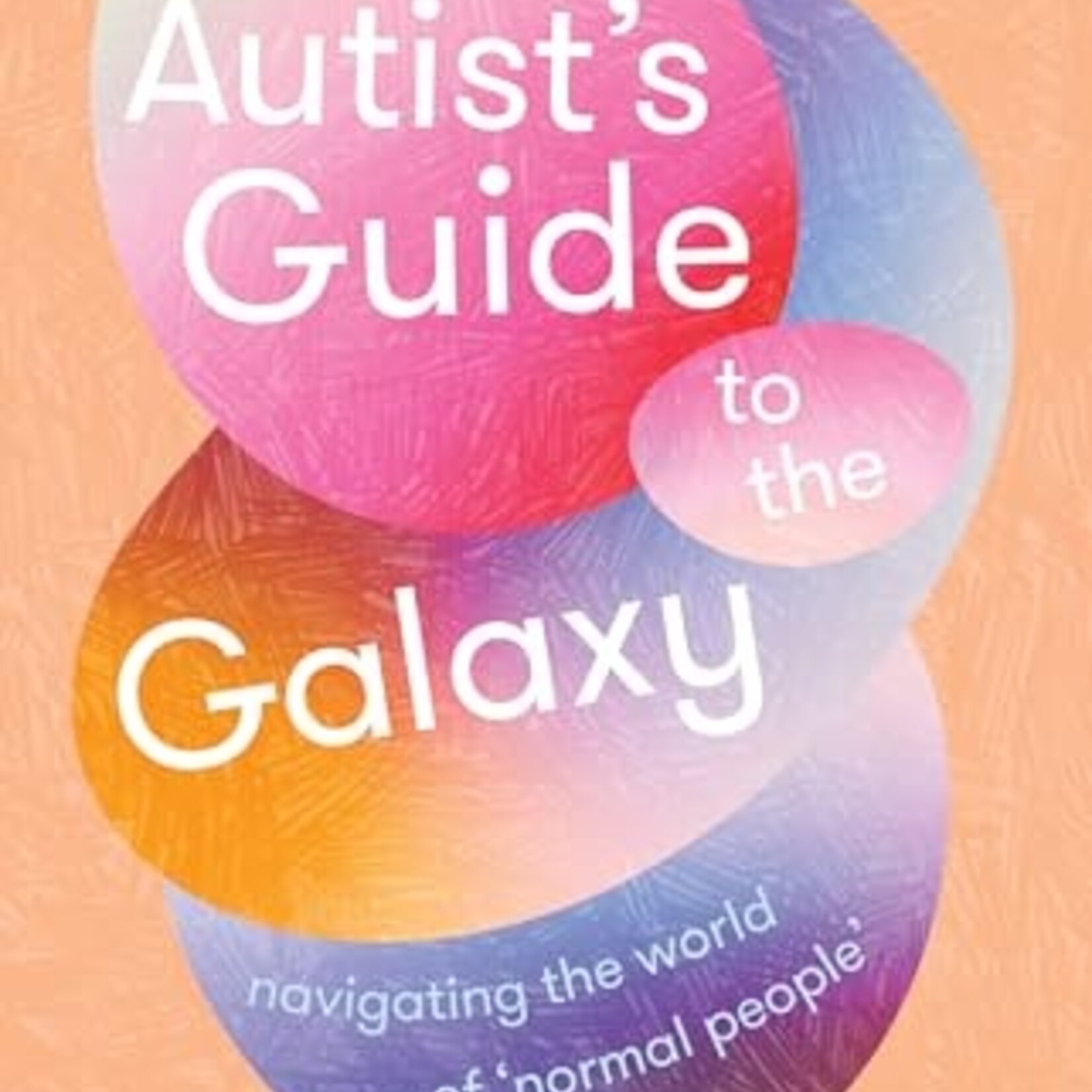 Clara Törnvall The Autist’s Guide to the Galaxy : navigating the world of ‘normal people’