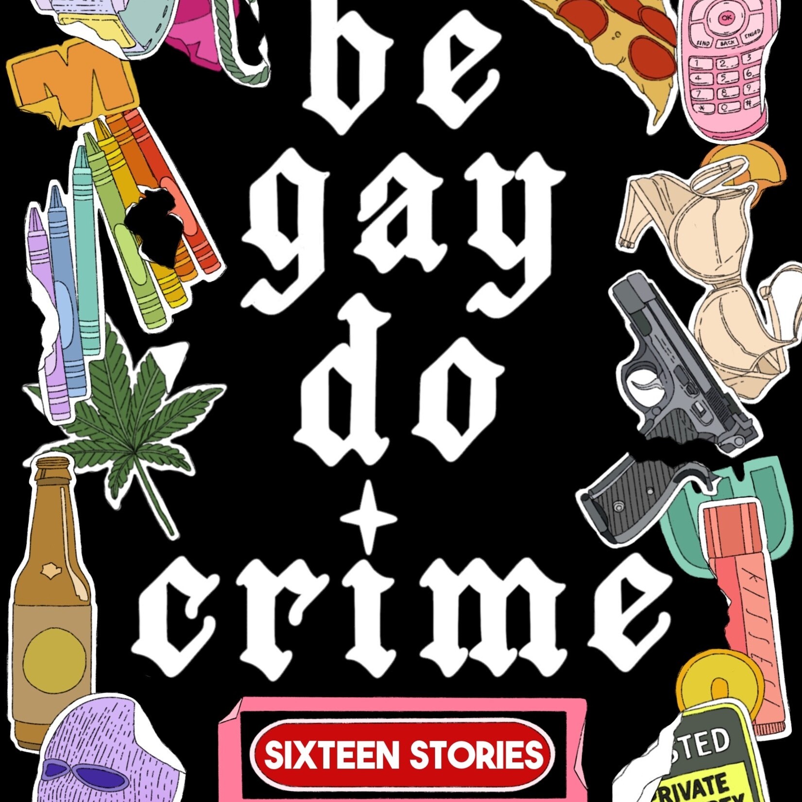 Molly Llewellyn Be Gay, Do Crime : Sixteen Stories of Queer Chaos