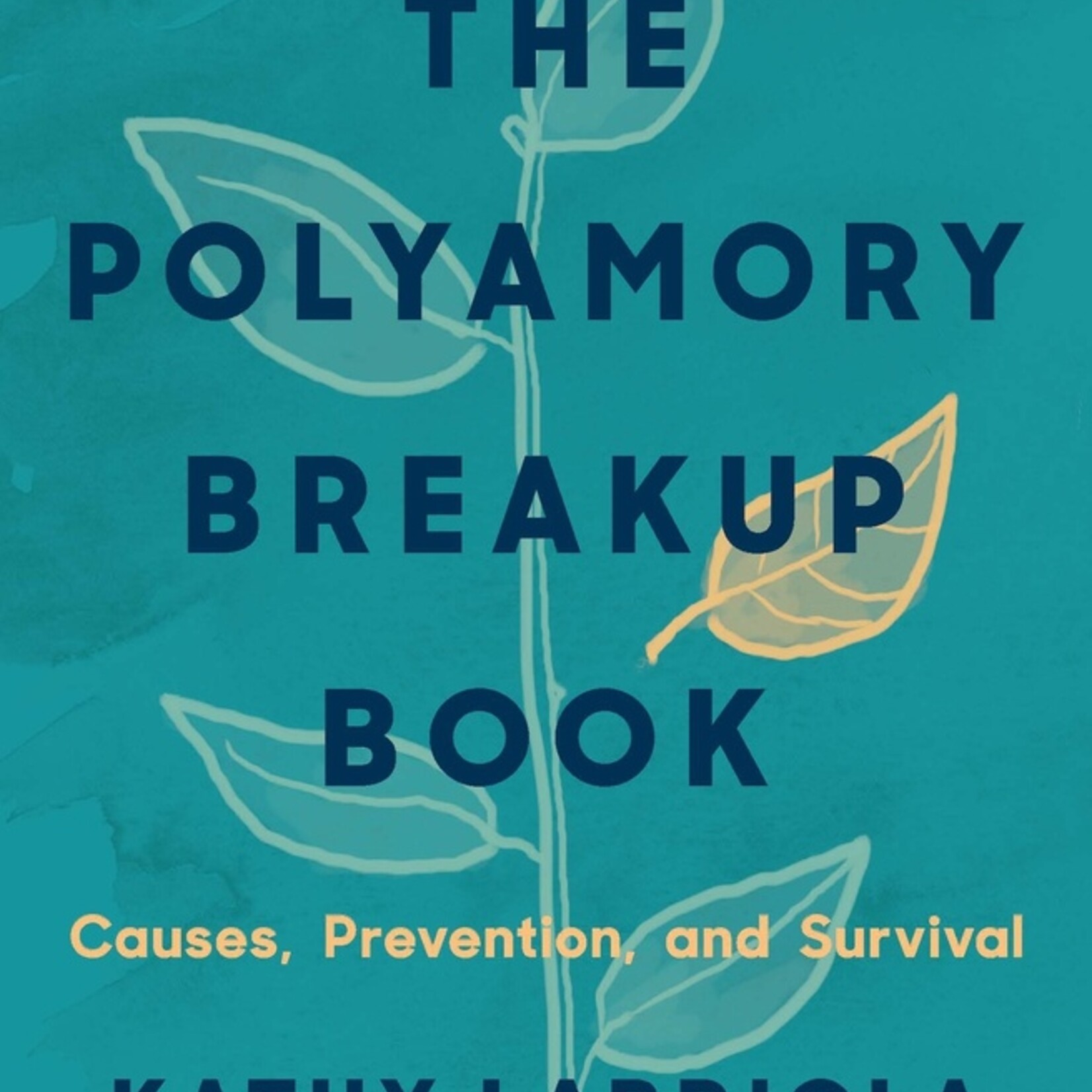 Kathy Labriola The Polyamory Breakup Book : Causes, Prevention, and Survival