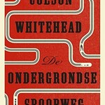 Colson Whitehead De ondergrondse spoorweg