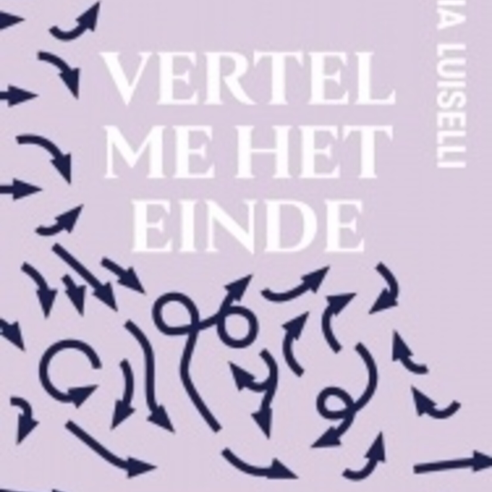 Valeria Luiselli Vertel me het einde - Valeria Luiselli