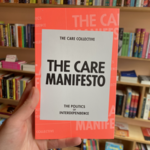 The Care Collective The Care Manifesto : The Politics of Interdependence