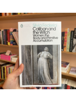 Silvia Federici Caliban and the Witch : Women, the Body and Primitive Accumulation