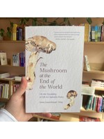 Anna Lowenhaupt Tsing The Mushroom at the End of the World : On the Possibility of Life in Capitalist Ruins