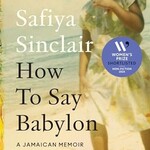 Safiya Sinclair How To Say Babylon : A Jamaican Memoir