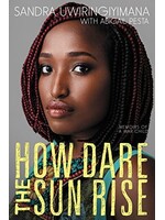 Sandra Uwirinigiyamana How Dare the Sun Rise : Memoirs of a War Child