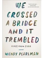 Wendy Pearlman We Crossed a Bridge and It Trembled : Voices from Syria