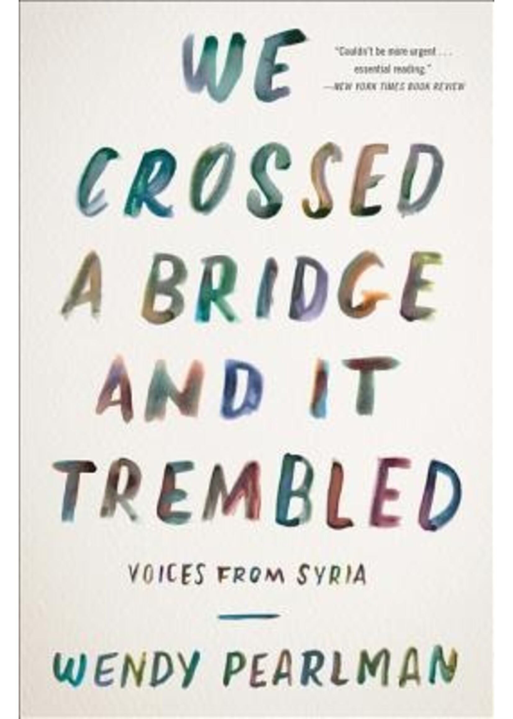 Wendy Pearlman We Crossed a Bridge and It Trembled : Voices from Syria