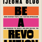 Ijeoma Oluo Be a Revolution : How Everyday People Are Fighting Oppression and Changing the World—and How You Can, Too