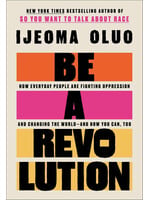 Ijeoma Oluo Be a Revolution : How Everyday People Are Fighting Oppression and Changing the World—and How You Can, Too
