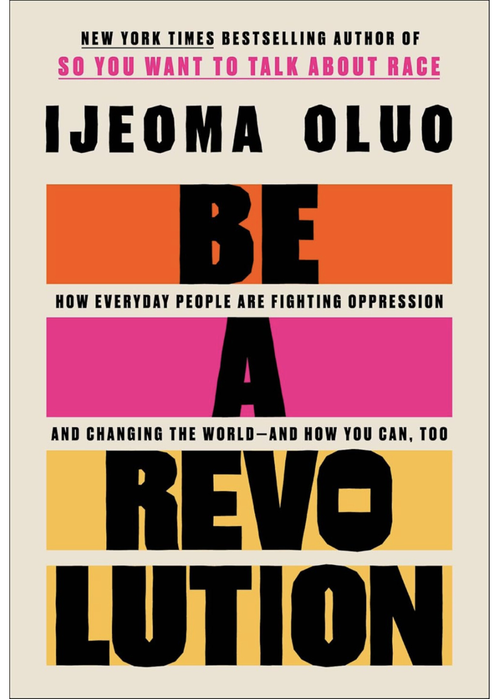 Ijeoma Oluo Be a Revolution : How Everyday People Are Fighting Oppression and Changing the World—and How You Can, Too