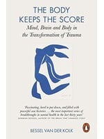 Bessel van der Kolk The Body Keeps the Score : Brain, Mind, and Body in the Healing of Trauma