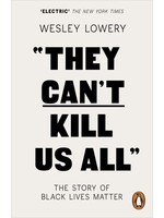 Wesley Lowery They Can't Kill Us All : The Story of Black Lives Matter