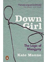 Kate Manne Down Girl : The Logic of Misogyny